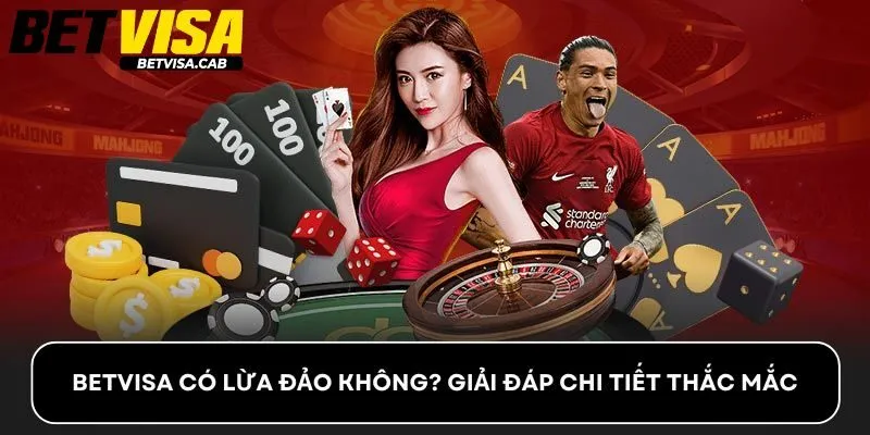 Betvisa Có Lừa Đảo Không? Giải Đáp Chi Tiết Thắc Mắc