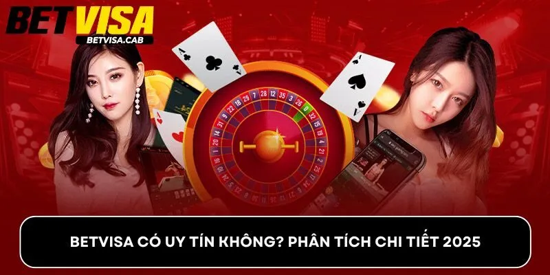 Betvisa Có Uy Tín Không? Phân Tích Chi Tiết 2025