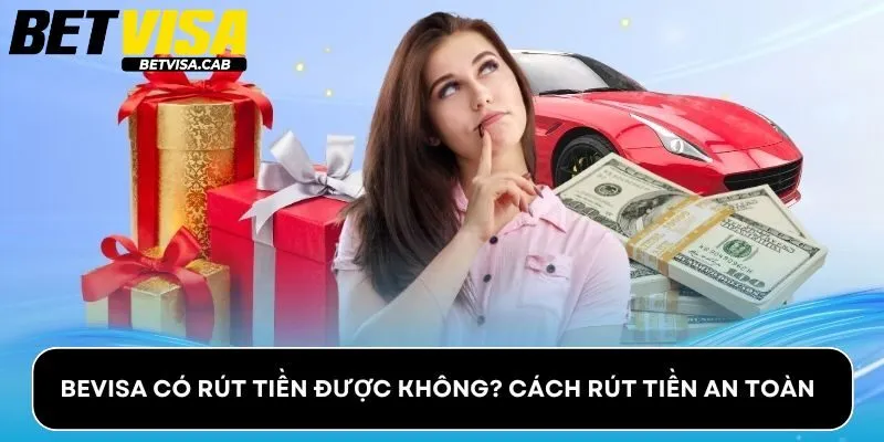Bevisa Có Rút Tiền Được Không? Cách Rút Tiền An Toàn