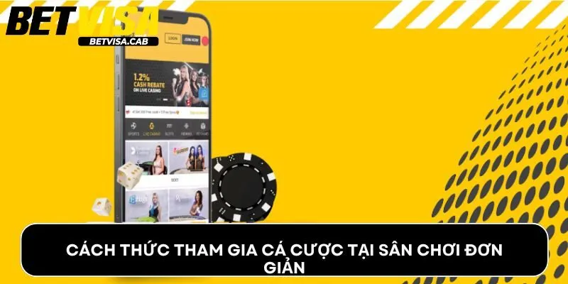 Cách thức tham gia cá cược tại sân chơi đơn giản