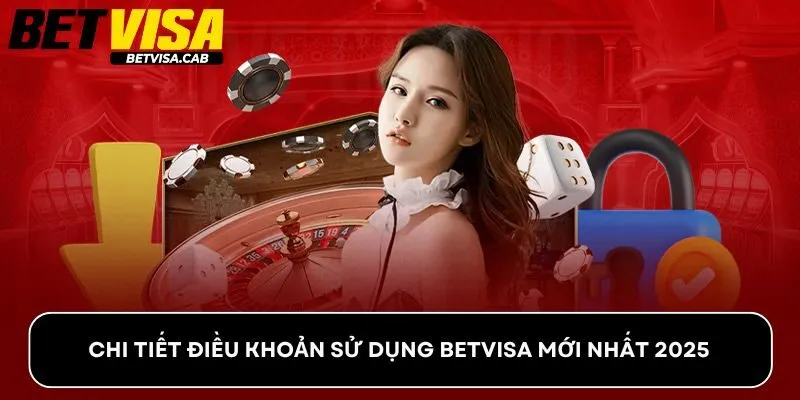 Chi Tiết Điều Khoản Sử Dụng Betvisa Mới Nhất 2025