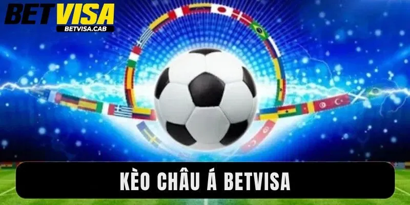 Kèo Châu Á Betvisa - Tỷ Lệ Kèo Cược Và Cách Đọc Chuẩn Nhất