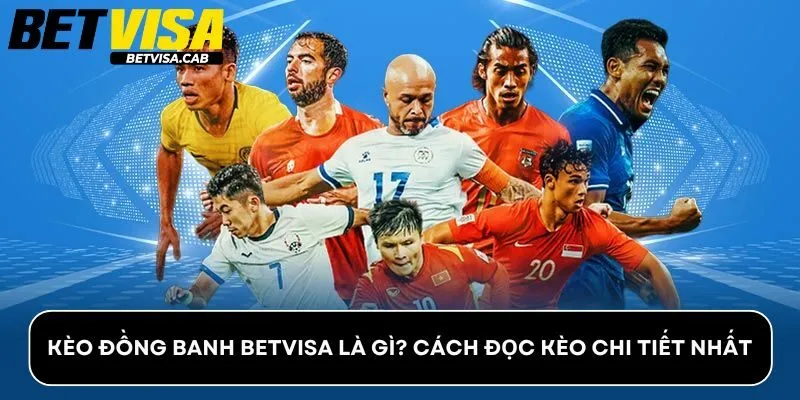 Kèo đồng banh Betvisa là gì? Cách đọc kèo chi tiết nhất