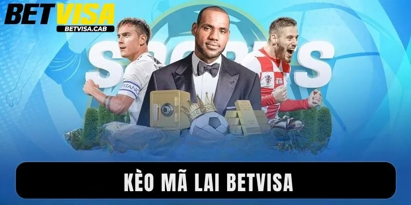 Kèo Mã Lai Betvisa Là Gì? 3 Cách Chơi Chuẩn Từ A Đến Z